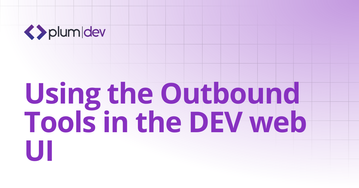 Using the Outbound Tools in the DEV web UI | Plum DEV Documentation