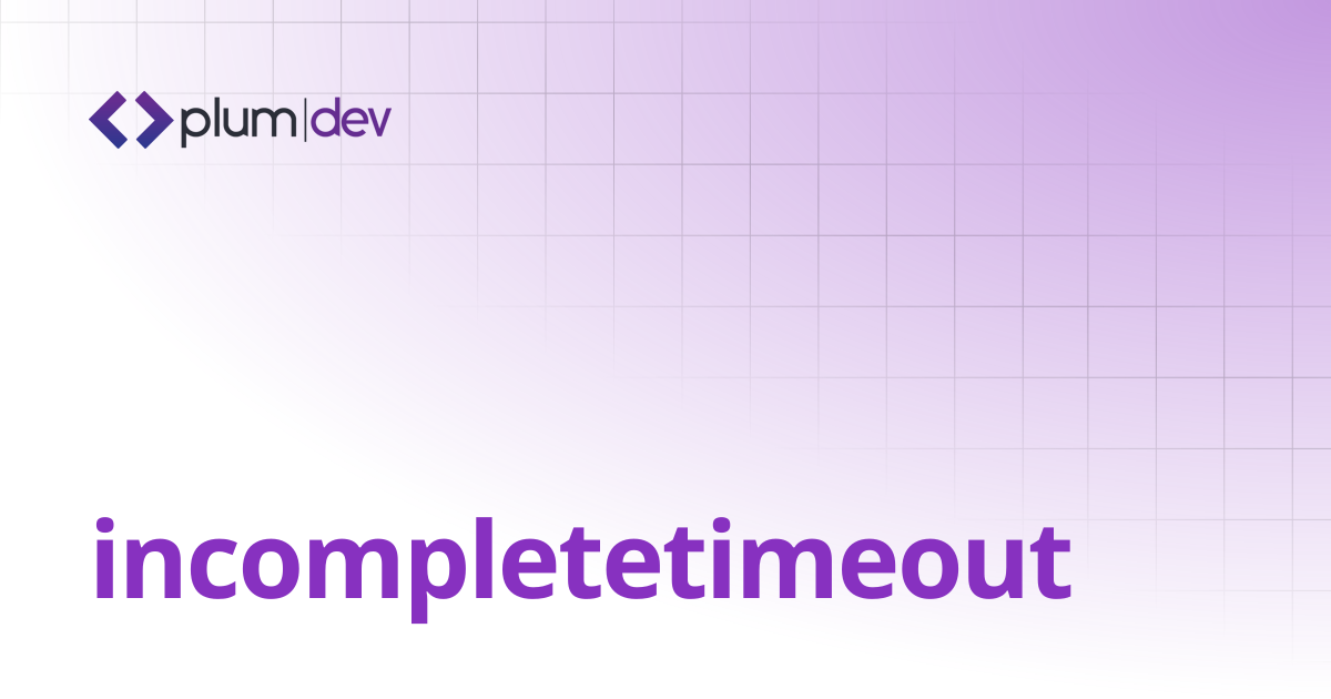incompletetimeout | Plum DEV Documentation