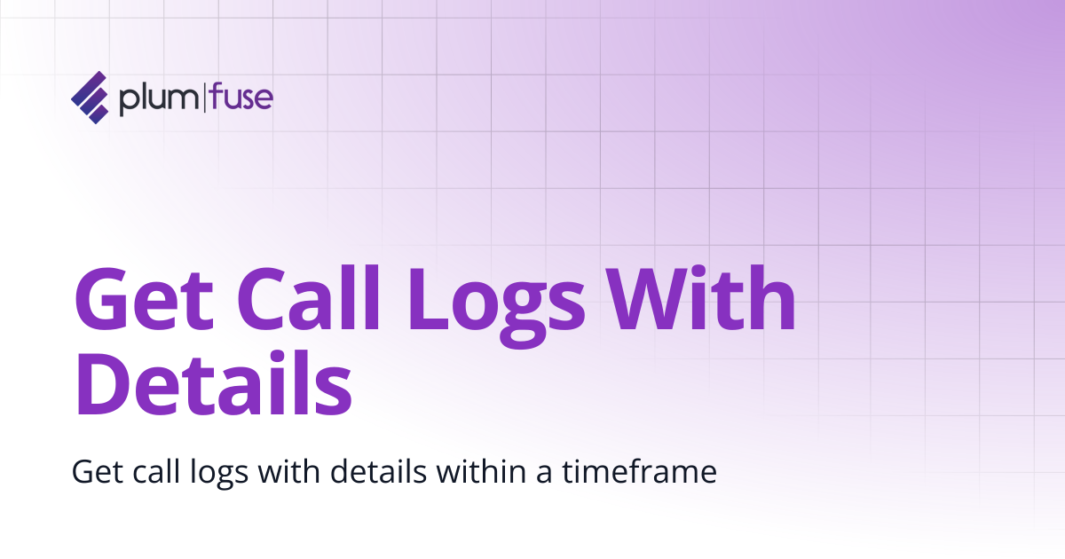 Get Call Logs With Details | Plum Fuse Documentation