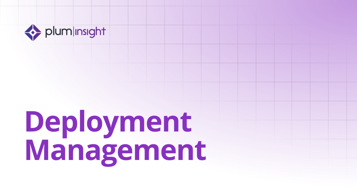 Deployment Management | Plum Insight Documentation